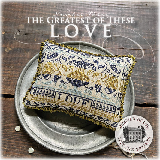 The Greatest of These: Love by Summer House Stitche Workes