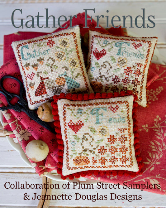 Gather Friends a Collaboration of Plum Street Samplers & Jeannette Douglas Designs