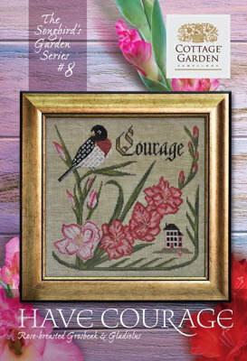 The Songbird’s Garden Series #8: Have Courage by Cottage Garden Samplings